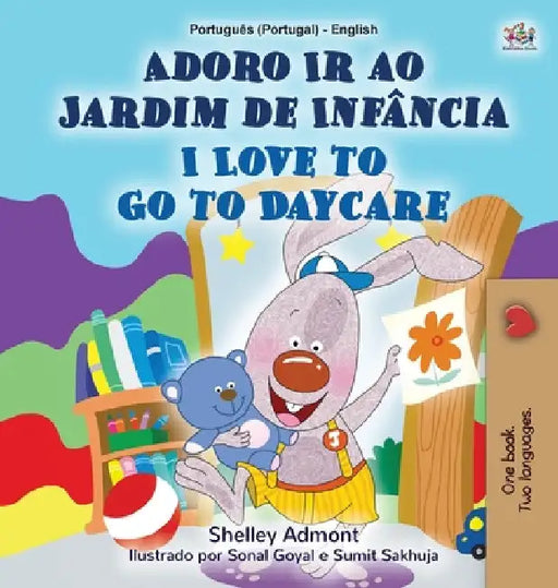 I Love to Go to Daycare (Portuguese English Bilingual Children's Book - Portugal): European Portuguese by Shelley Admont
