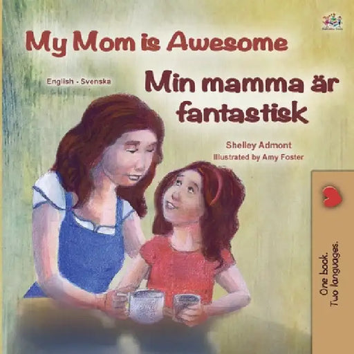 My Mom is Awesome (English Swedish Bilingual Children's Book) by Shelley Admont