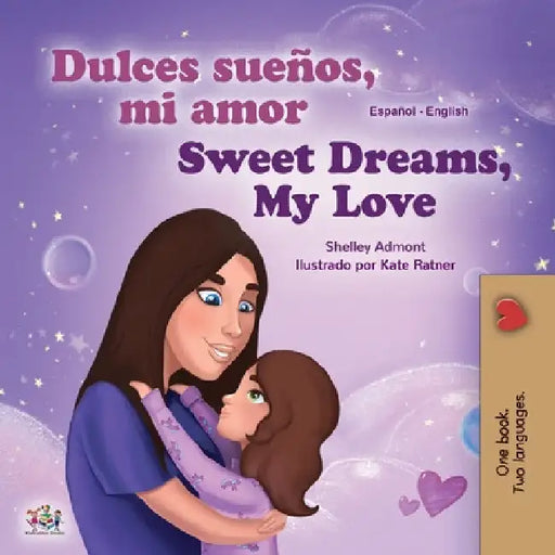Sweet Dreams, My Love (Spanish English Bilingual Book for Kids) by Shelley Admont