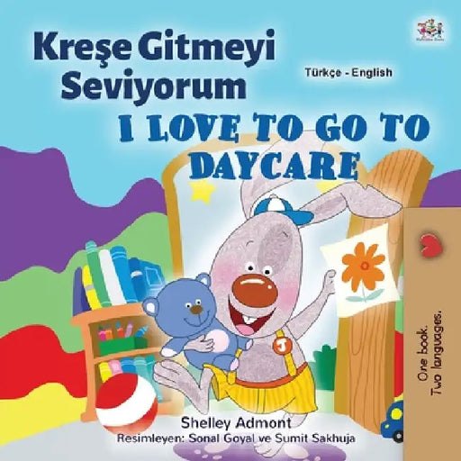 I Love to Go to Daycare (Turkish English Bilingual Children's Book) by Shelley Admont