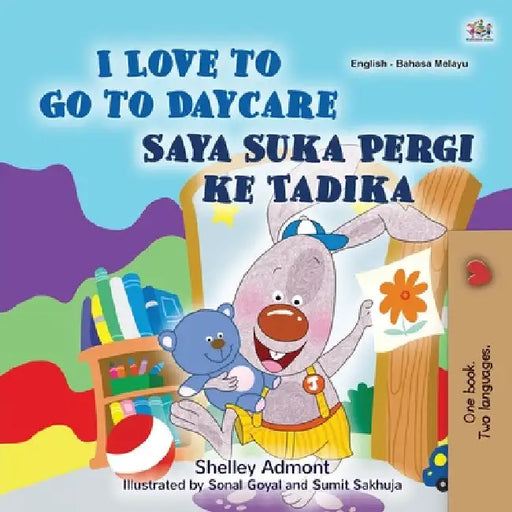I Love to Go to Daycare (English Malay Bilingual Book for Kids) by Shelley Admont