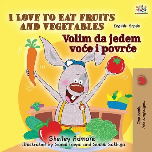 I Love to Eat Fruits and Vegetables (English Serbian Bilingual Book for Kids - Latin alphabet) by Shelley Admont