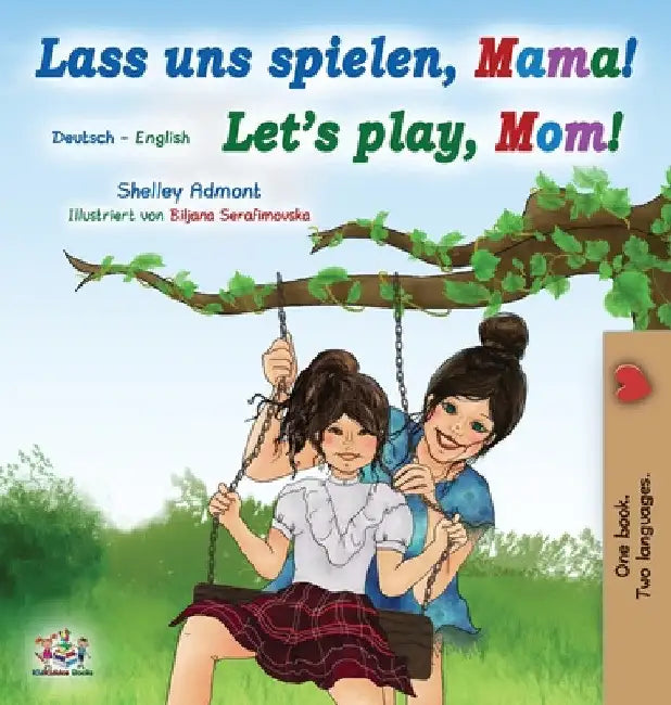 Let's Play, Mom! (German English Bilingual Book for Kids) by Shelley Admont