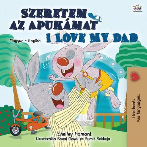 I Love My Dad (Hungarian English Bilingual Book for Kids) by Shelley Admont