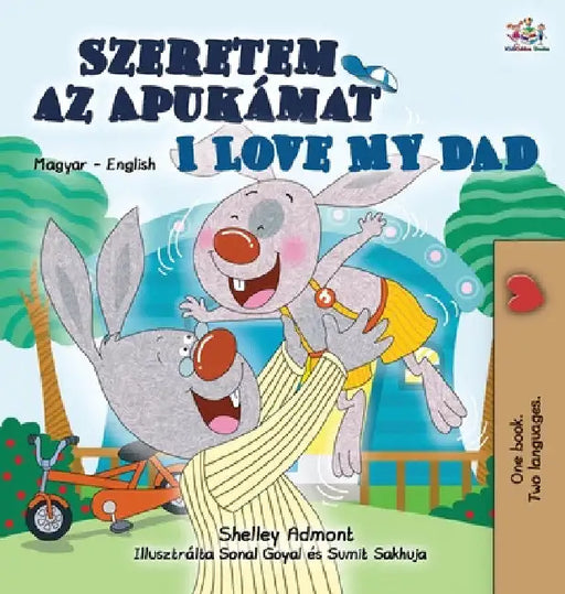 I Love My Dad (Hungarian English Bilingual Book for Kids) by Shelley Admont