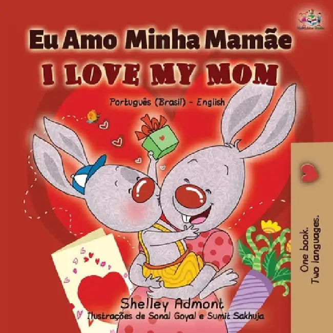 I Love My Mom (Portuguese English Bilingual Book for Kids- Brazil): Brazilian Portuguese by Shelley Admont