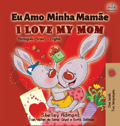 I Love My Mom (Portuguese English Bilingual Book for Kids- Brazil): Brazilian Portuguese by Shelley Admont