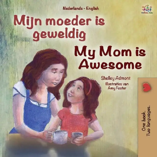 My Mom is Awesome (Dutch English Bilingual Book for Kids) by Shelley Admont