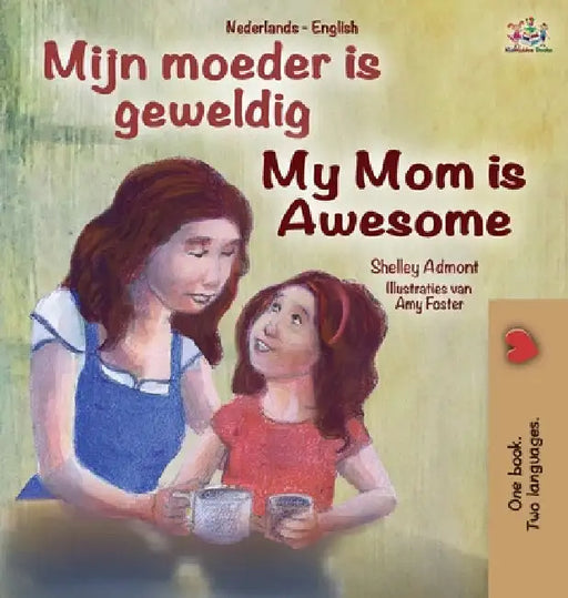 My Mom is Awesome (Dutch English Bilingual Book for Kids) by Shelley Admont