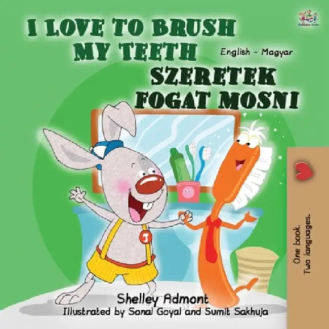 I Love to Brush My Teeth (English Hungarian Bilingual Book for Kids) by Shelley Admont