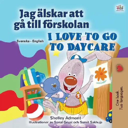I Love to Go to Daycare (Swedish English Bilingual Children's Book) by Shelley Admont