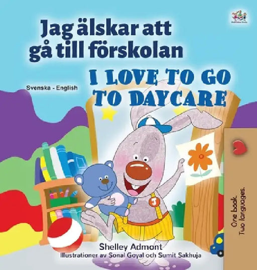 I Love to Go to Daycare (Swedish English Bilingual Children's Book) by Shelley Admont