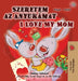 I Love My Mom (Hungarian English Bilingual Book for Kids) by Shelley Admont
