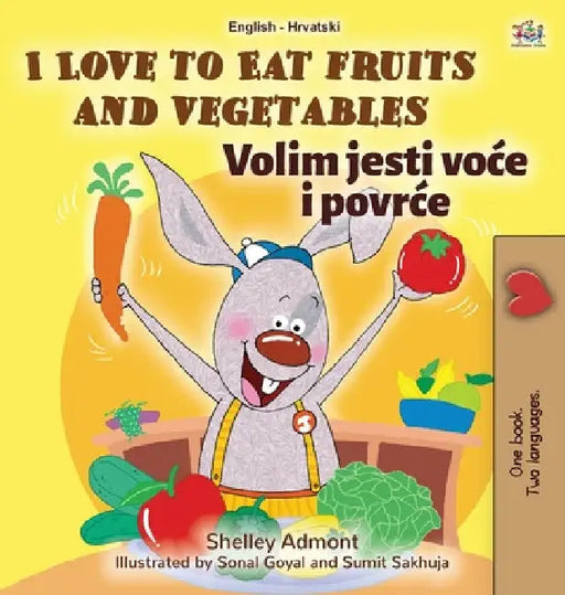 I Love to Eat Fruits and Vegetables (English Croatian Bilingual Book for Kids) by Shelley Admont