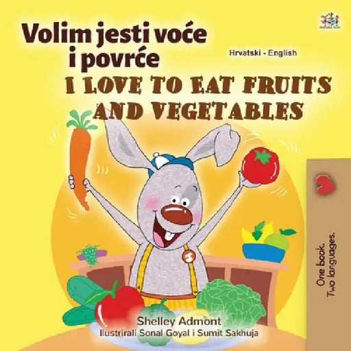 I Love to Eat Fruits and Vegetables (Croatian English Bilingual Children's Book) by Shelley Admont