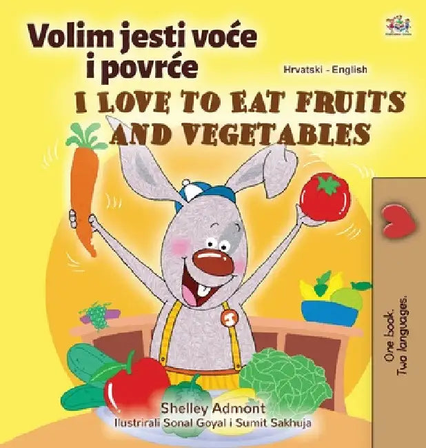 I Love to Eat Fruits and Vegetables (Croatian English Bilingual Children's Book) by Shelley Admont