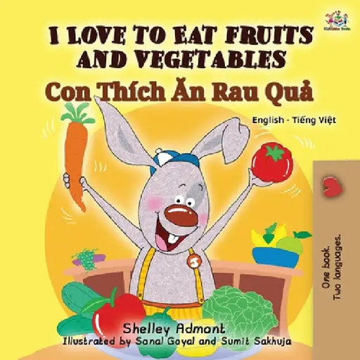 I Love to Eat Fruits and Vegetables (English Vietnamese Bilingual Book for Kids): English Vietnamese Bilingual Edition by Shelley Admont