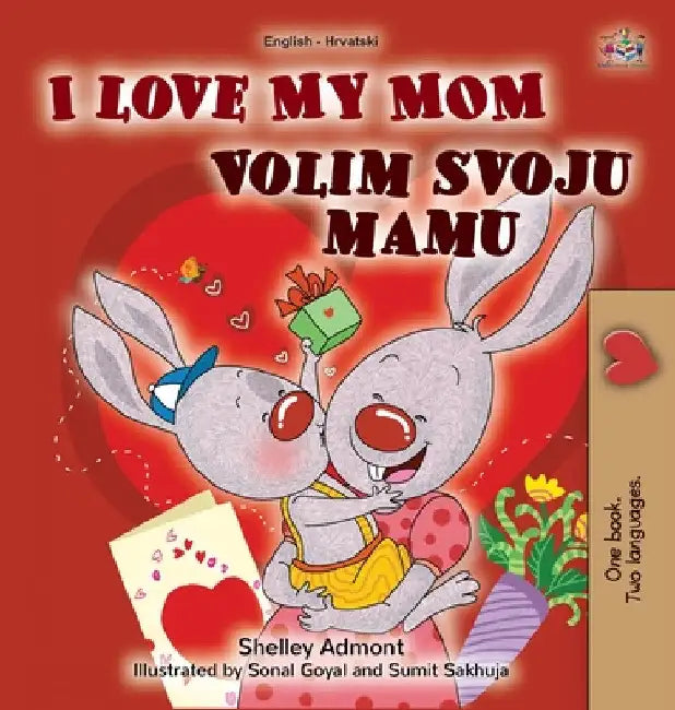 I Love My Mom (English Croatian Bilingual Book for Kids) by Shelley Admont
