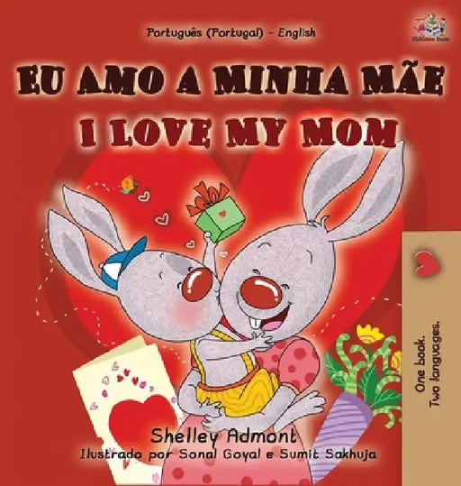 I Love My Mom (Portuguese English Bilingual Book for Kids - Portugal) by Shelley Admont