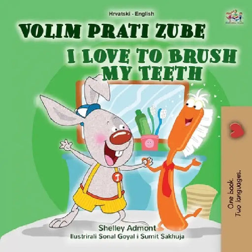 I Love to Brush My Teeth (Croatian English Bilingual Book for Kids) by Shelley Admont