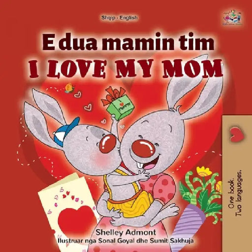 I Love My Mom (Albanian English Bilingual Children's Book) by Shelley Admont