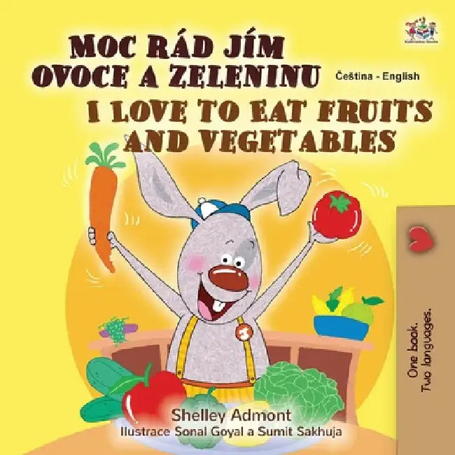 I Love to Eat Fruits and Vegetables (Czech English Bilingual Book for Kids) by Shelley Admont