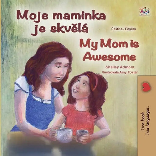 My Mom is Awesome (Czech English Bilingual Book for Kids) by Shelley Admont