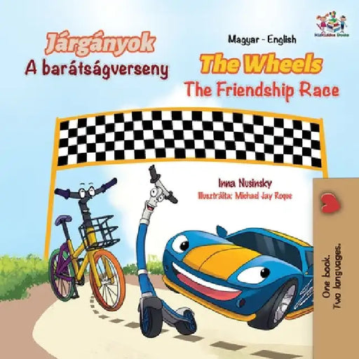 The Wheels The Friendship Race (Hungarian English Bilingual Book for Kids) by Inna Nusinsky