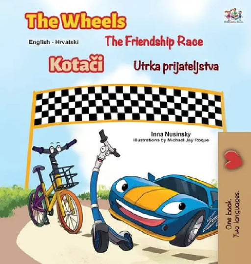 The Wheels The Friendship Race (English Croatian Bilingual Children's Book) by Inna Nusinsky