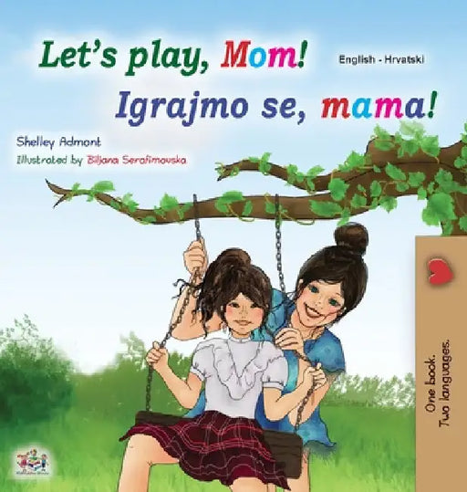 Let's play, Mom! (English Croatian Bilingual Book for Kids) by Shelley Admont