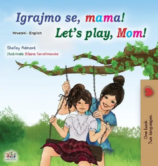 Let's play, Mom! (Croatian English Bilingual Book for Kids) by Shelley Admont