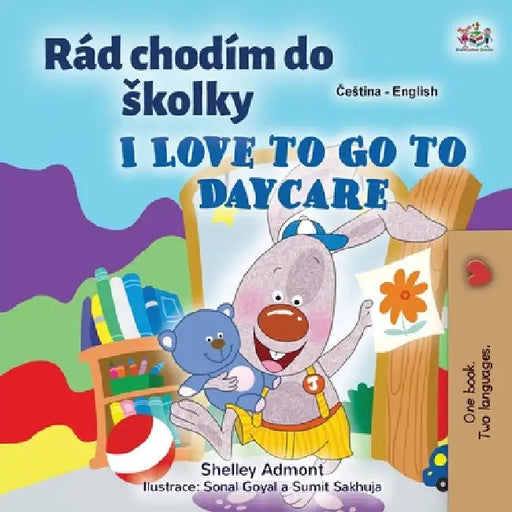 I Love to Go to Daycare (Czech English Bilingual Book for Kids) by Shelley Admont