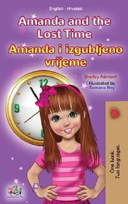 Amanda and the Lost Time (English Croatian Bilingual Children's Book) by Shelley Admont