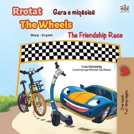 The Wheels The Friendship Race (Albanian English Bilingual Children's Book) by Inna Nusinsky