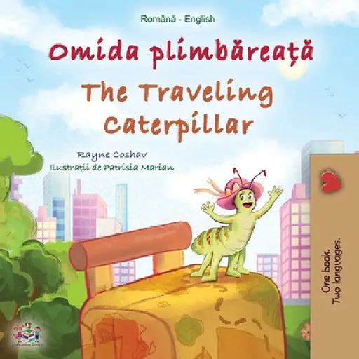 The Traveling Caterpillar (Romanian English Bilingual Book for Kids) by Rayne Coshav