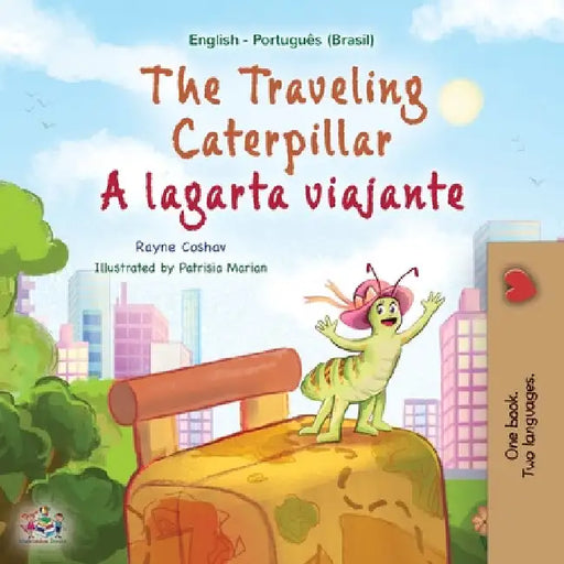 The Traveling Caterpillar (English Portuguese Bilingual Children's Book - Brazilian) by Rayne Coshav
