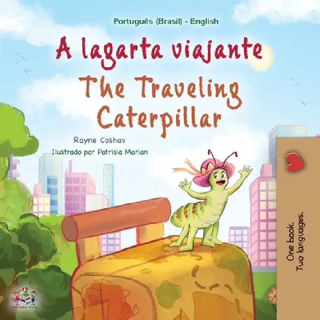The Traveling Caterpillar (Portuguese English Bilingual Book for Kids- Brazilian) by Rayne Coshav