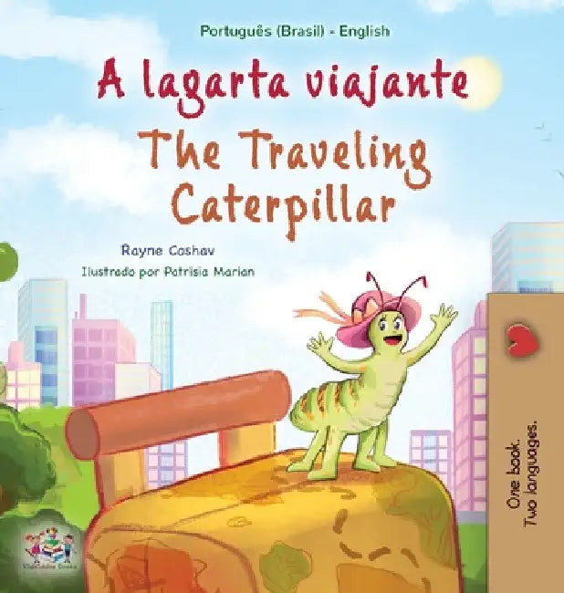 The Traveling Caterpillar (Portuguese English Bilingual Book for Kids- Brazilian) by Rayne Coshav