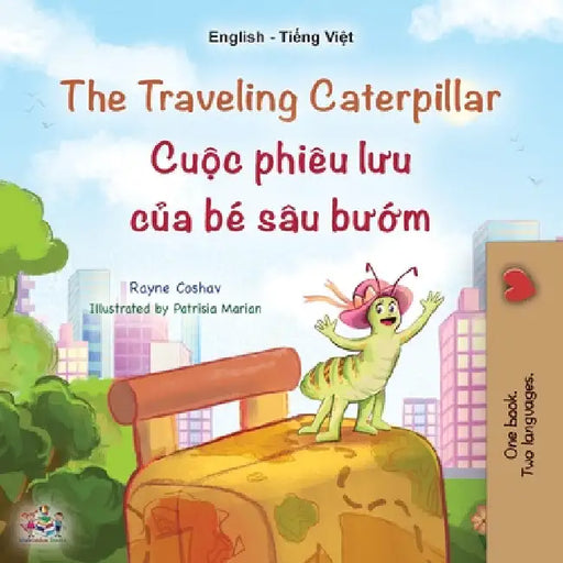 The Traveling Caterpillar (English Vietnamese Bilingual Children's Book) by Rayne Coshav