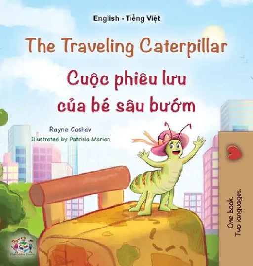 The Traveling Caterpillar (English Vietnamese Bilingual Children's Book) by Rayne Coshav