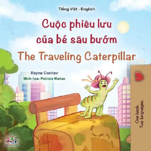 The Traveling Caterpillar (Vietnamese English Bilingual Book for Kids) by Rayne Coshav