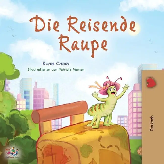 The Traveling Caterpillar (German Book for Kids) by Rayne Coshav