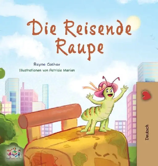 The Traveling Caterpillar (German Book for Kids) by Rayne Coshav