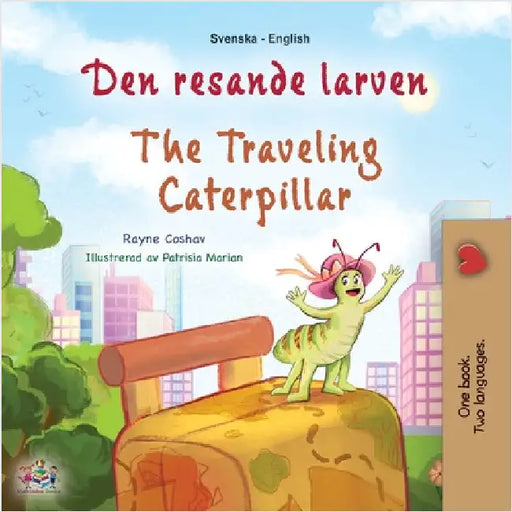 The Traveling Caterpillar (Swedish English Bilingual Children's Book) by Coshav, Rayne