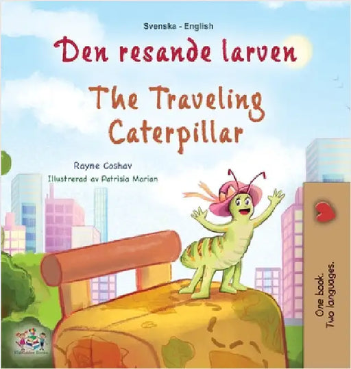 The Traveling Caterpillar (Swedish English Bilingual Children's Book) by Coshav, Rayne