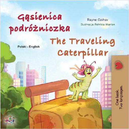 The Traveling Caterpillar (Polish English Bilingual Children's Book) by Coshav, Rayne