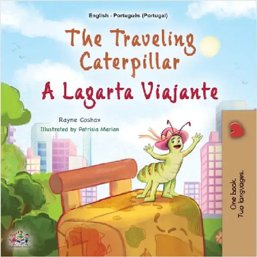 The Traveling Caterpillar (English Portuguese Bilingual Book for Kids - Portugal) by Coshav, Rayne
