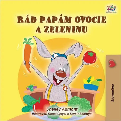 I Love to Eat Fruits and Vegetables (Slovak Book for Kids) by Admont, Shelley