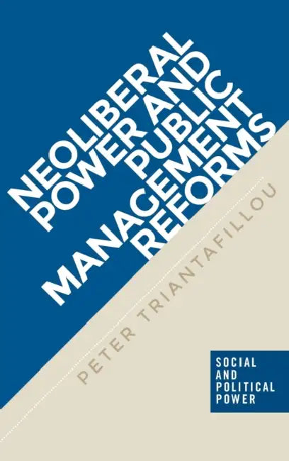 Neoliberal Power and Public Management Reforms by Peter Triantafillou