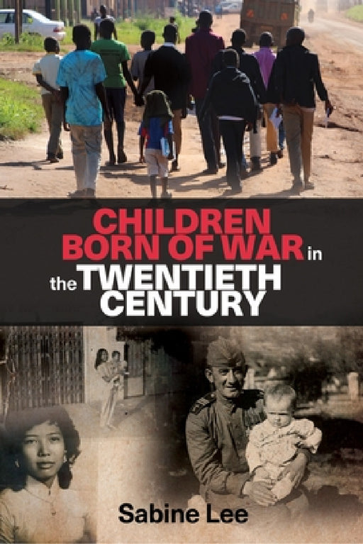 Children Born of War in the Twentieth Century by Sabine Lee